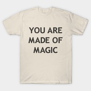 You Are Made Of Magic black T-Shirt